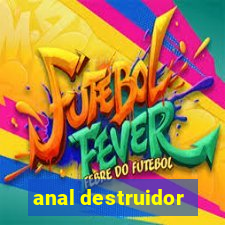 anal destruidor